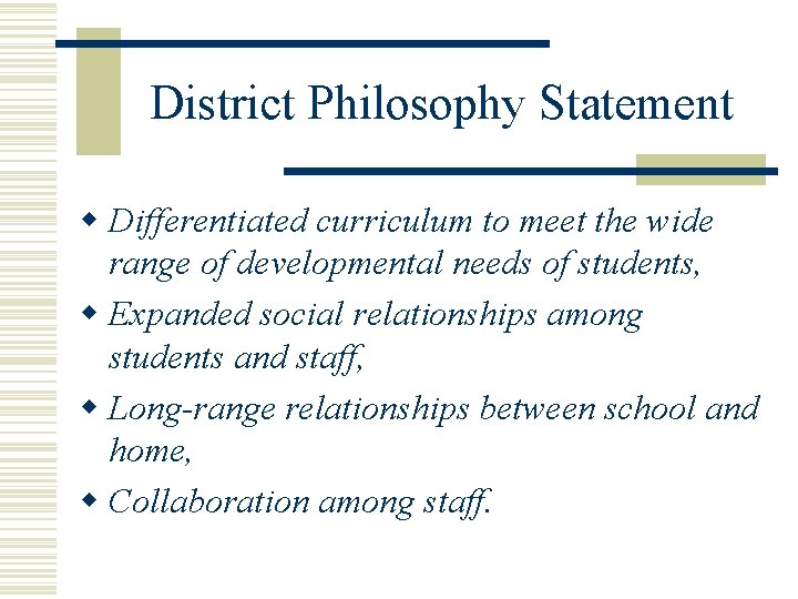 District Philosophy Statement w Differentiated curriculum to meet the wide range of developmental needs