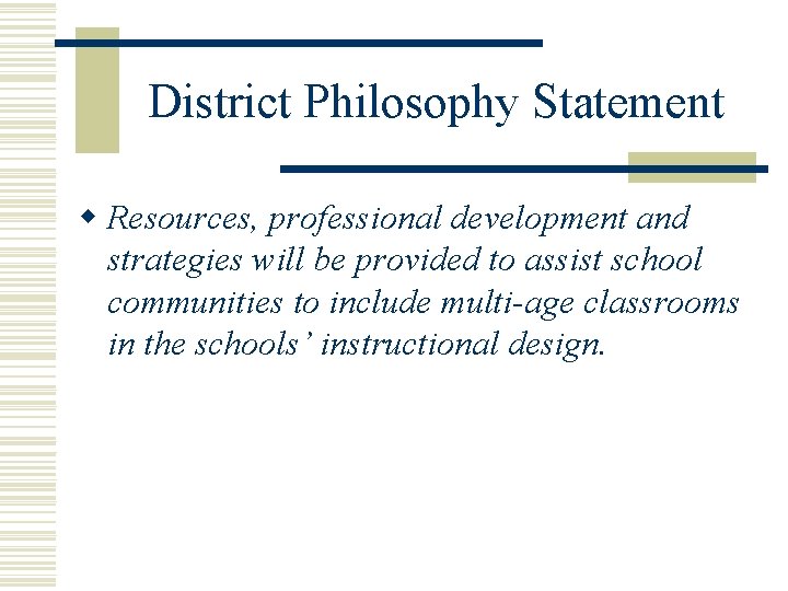 District Philosophy Statement w Resources, professional development and strategies will be provided to assist