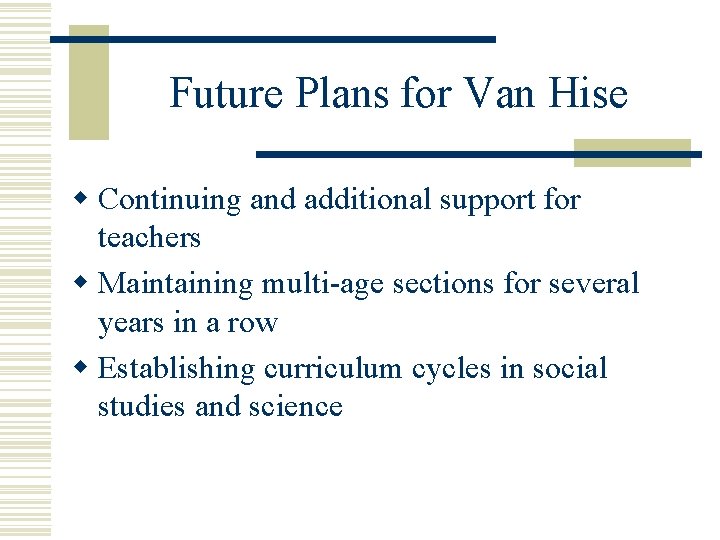 Future Plans for Van Hise w Continuing and additional support for teachers w Maintaining