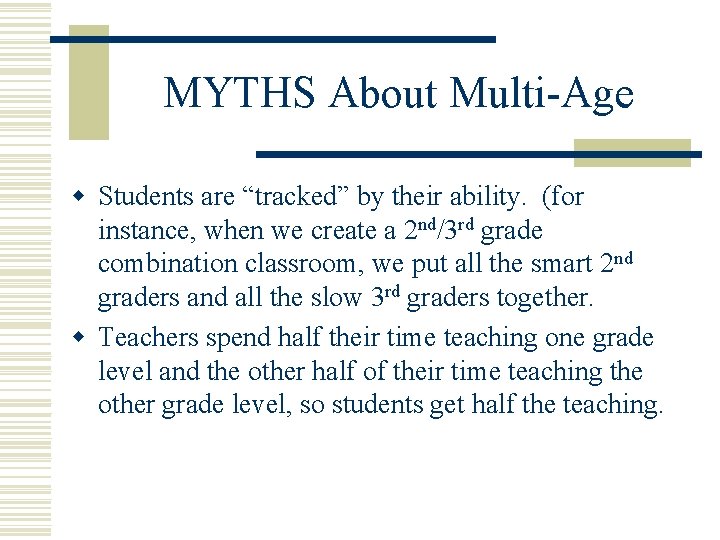 MYTHS About Multi-Age w Students are “tracked” by their ability. (for instance, when we