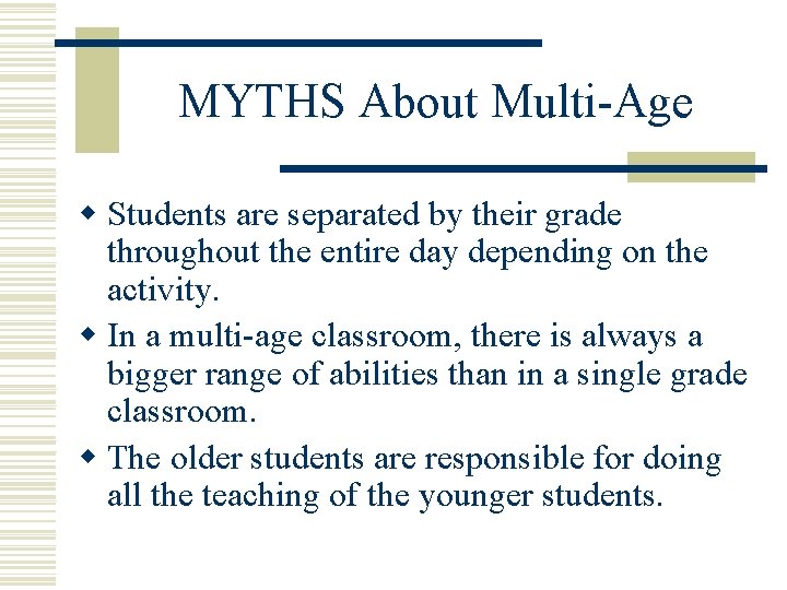 MYTHS About Multi-Age w Students are separated by their grade throughout the entire day