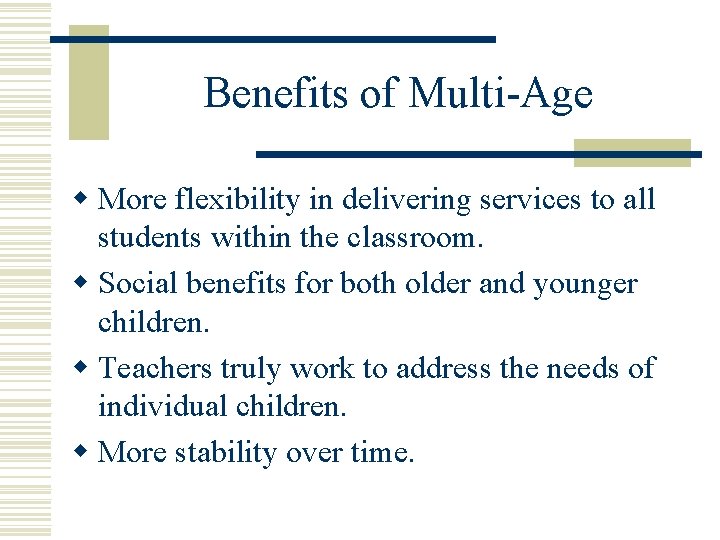 Benefits of Multi-Age w More flexibility in delivering services to all students within the