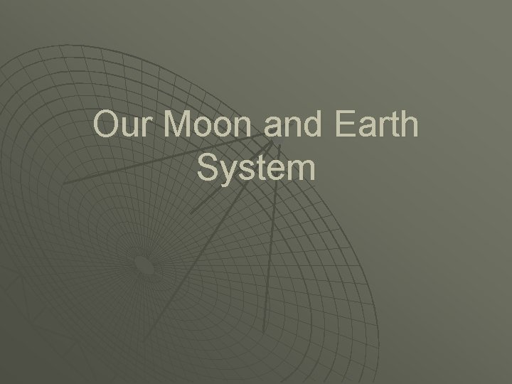 Our Moon and Earth System 