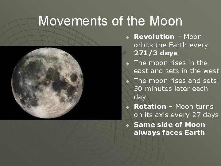 Movements of the Moon u u u Revolution – Moon orbits the Earth every