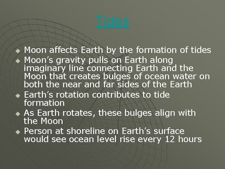 Tides u u u Moon affects Earth by the formation of tides Moon’s gravity