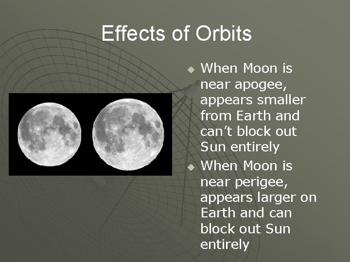 Effects of Orbits u u When Moon is near apogee, appears smaller from Earth
