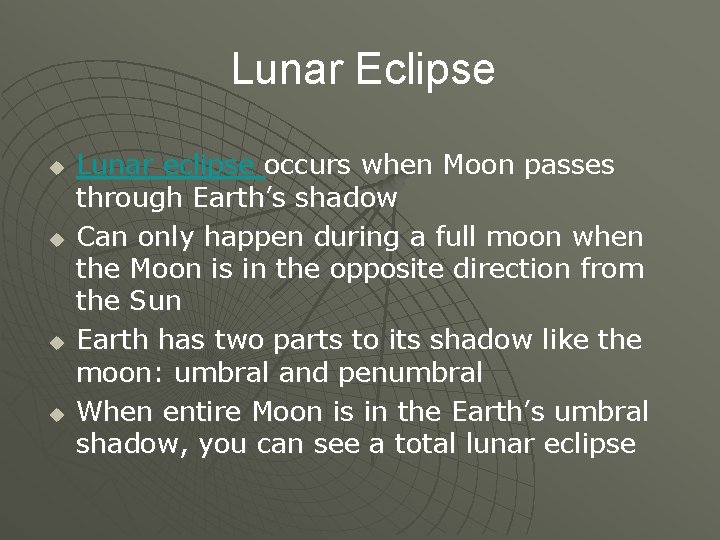 Lunar Eclipse u u Lunar eclipse occurs when Moon passes through Earth’s shadow Can