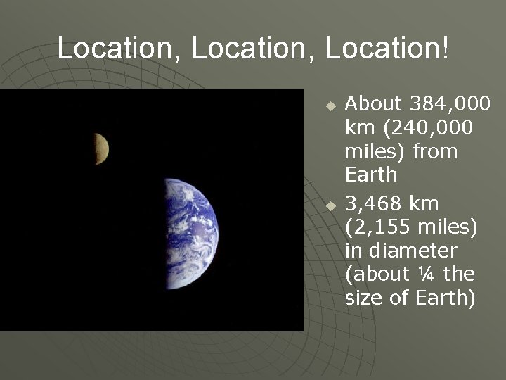 Location, Location! u u About 384, 000 km (240, 000 miles) from Earth 3,