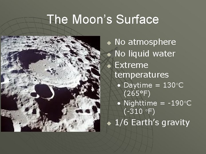 The Moon’s Surface u u u No atmosphere No liquid water Extreme temperatures •