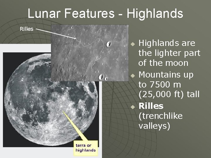 Lunar Features - Highlands Rilles u u u Highlands are the lighter part of