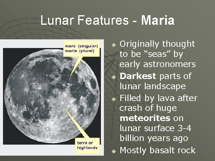 Lunar Features - Maria u u Originally thought to be “seas” by early astronomers
