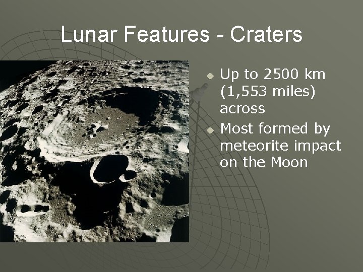 Lunar Features - Craters u u Up to 2500 km (1, 553 miles) across