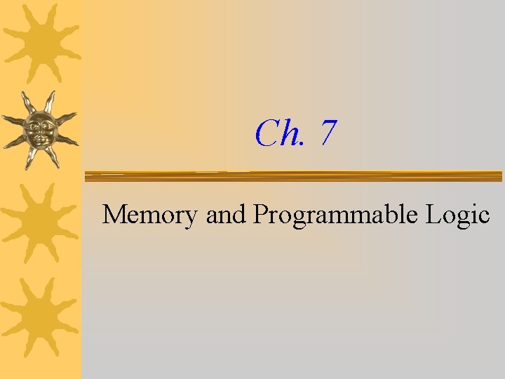 Ch. 7 Memory and Programmable Logic 