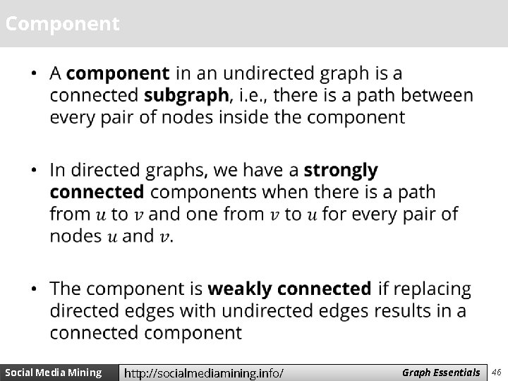 Component • Social Media Mining http: //socialmediamining. info/ Measures Graph and Essentials Metrics 46