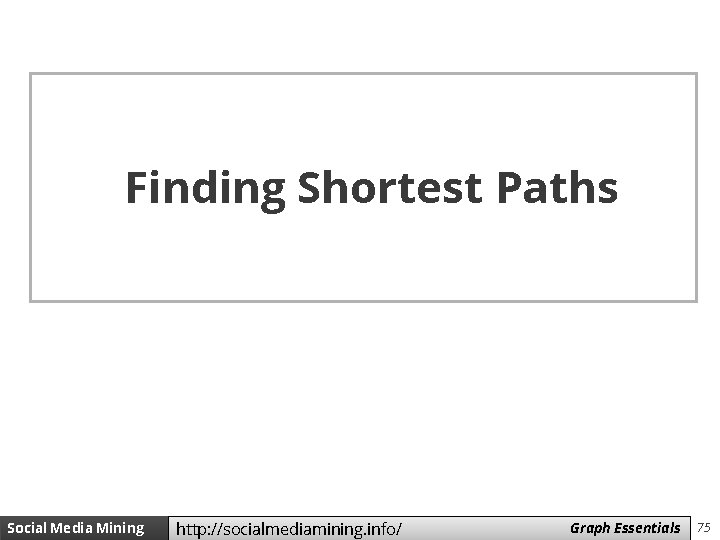 Finding Shortest Paths Social Media Mining http: //socialmediamining. info/ Measures Graph and Essentials Metrics