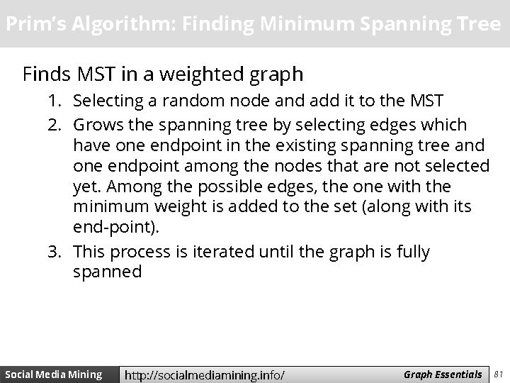 Prim’s Algorithm: Finding Minimum Spanning Tree Finds MST in a weighted graph 1. Selecting