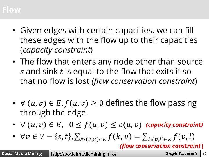 Flow • (capacity constraint) (flow conservation constraint ) Social Media Mining http: //socialmediamining. info/