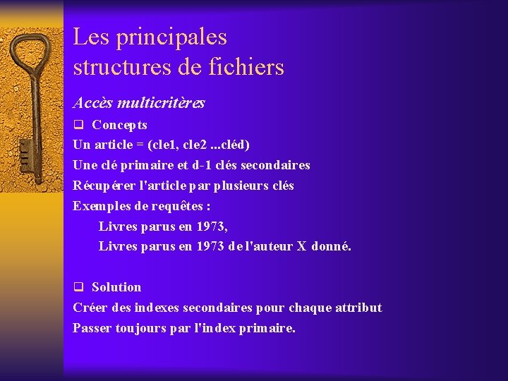 Les principales structures de fichiers Accès multicritères q Concepts Un article = (cle 1,