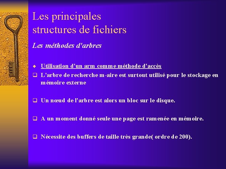 Les principales structures de fichiers Les méthodes d'arbres ¨ Utilisation d'un arm comme méthode