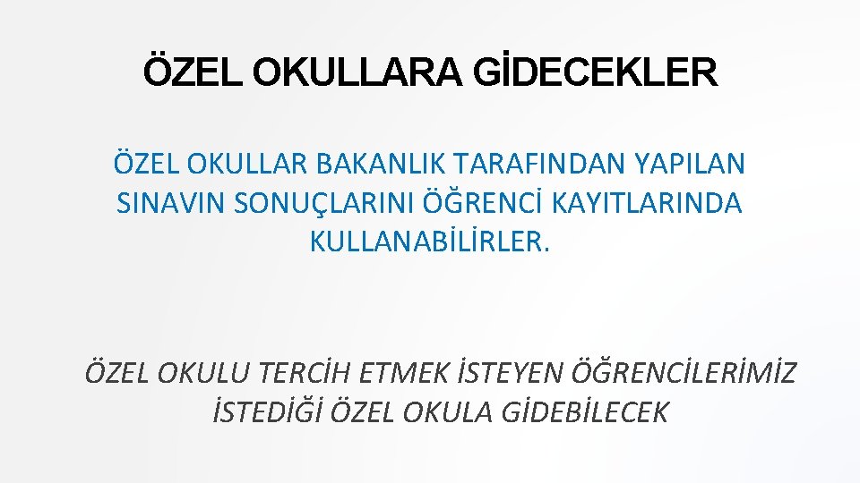 ÖZEL OKULLARA GİDECEKLER ÖZEL OKULLAR BAKANLIK TARAFINDAN YAPILAN SINAVIN SONUÇLARINI ÖĞRENCİ KAYITLARINDA KULLANABİLİRLER. ÖZEL