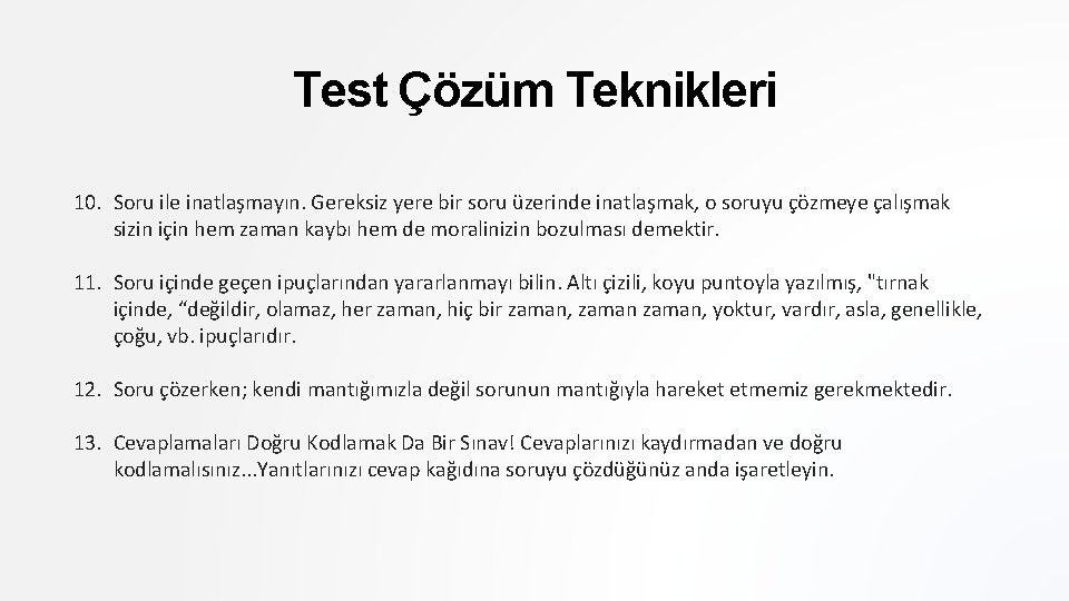 Test Çözüm Teknikleri 10. Soru ile inatlaşmayın. Gereksiz yere bir soru üzerinde inatlaşmak, o