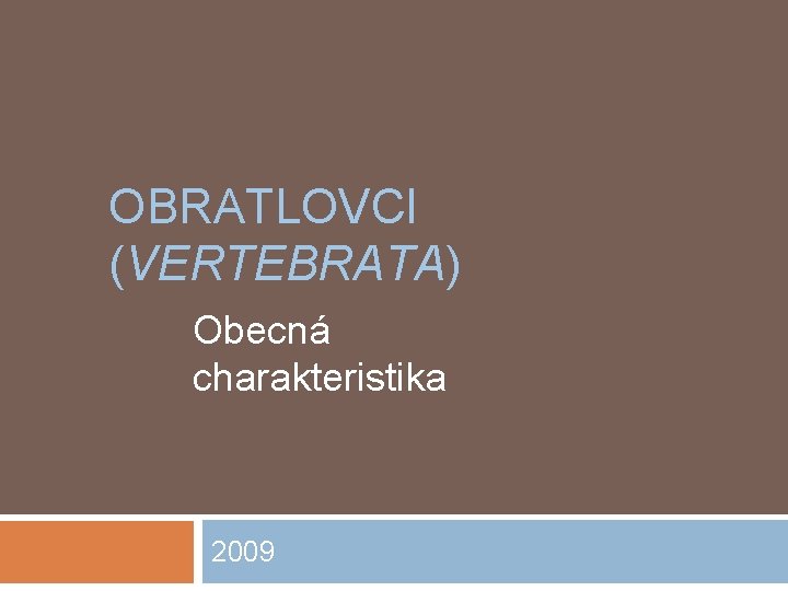 OBRATLOVCI (VERTEBRATA) Obecná charakteristika 2009 