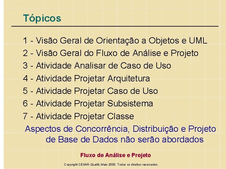 Tópicos 1 - Visão Geral de Orientação a Objetos e UML 2 - Visão