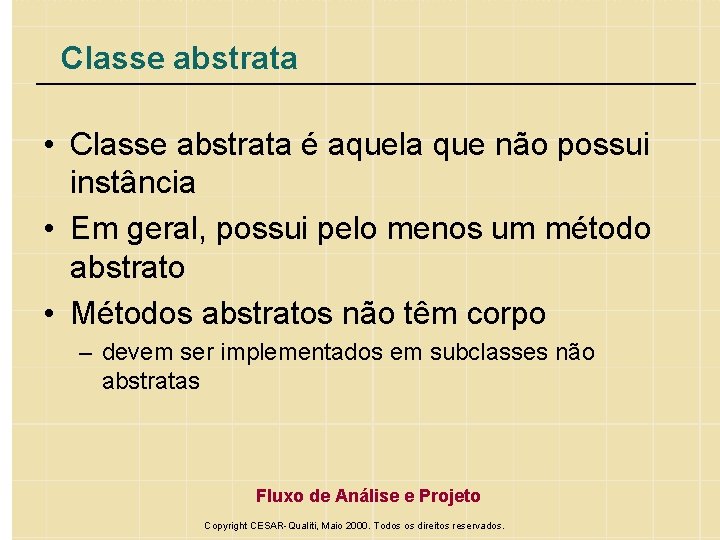 Classe abstrata • Classe abstrata é aquela que não possui instância • Em geral,