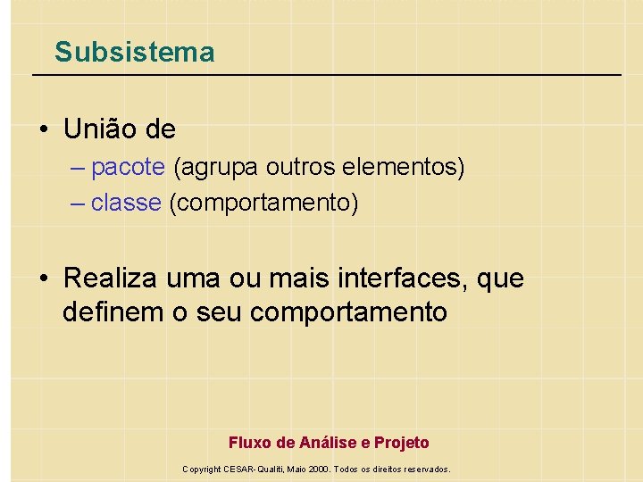 Subsistema • União de – pacote (agrupa outros elementos) – classe (comportamento) • Realiza