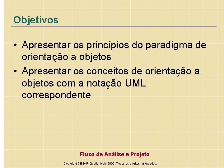Objetivos • Apresentar os princípios do paradigma de orientação a objetos • Apresentar os
