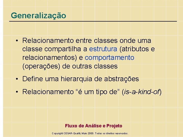 Generalização • Relacionamento entre classes onde uma classe compartilha a estrutura (atributos e relacionamentos)