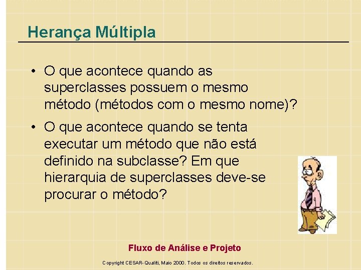 Herança Múltipla • O que acontece quando as superclasses possuem o mesmo método (métodos