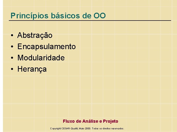 Princípios básicos de OO • • Abstração Encapsulamento Modularidade Herança Fluxo de Análise e