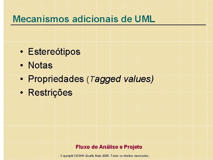 Mecanismos adicionais de UML • • Estereótipos Notas Propriedades (Tagged values) Restrições Fluxo de