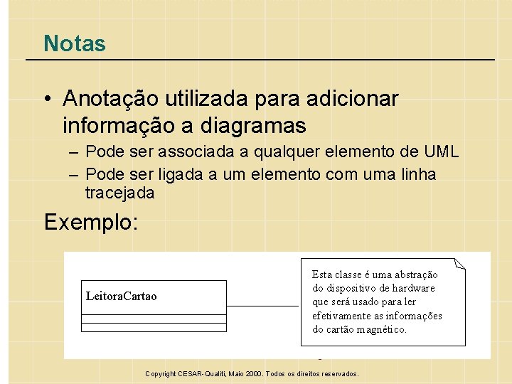 Notas • Anotação utilizada para adicionar informação a diagramas – Pode ser associada a