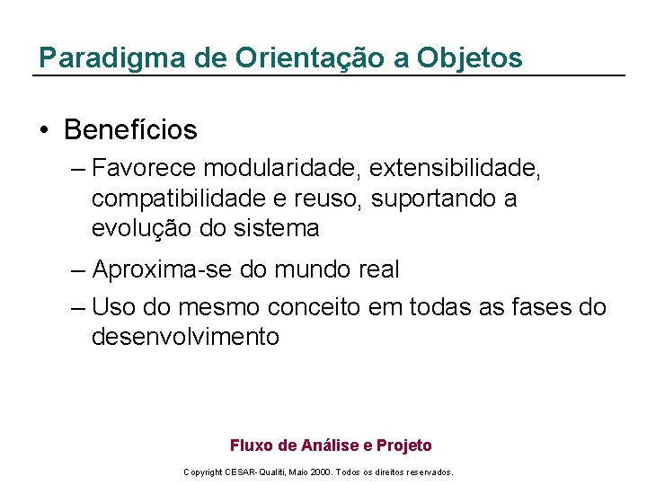 Paradigma de Orientação a Objetos • Benefícios – Favorece modularidade, extensibilidade, compatibilidade e reuso,