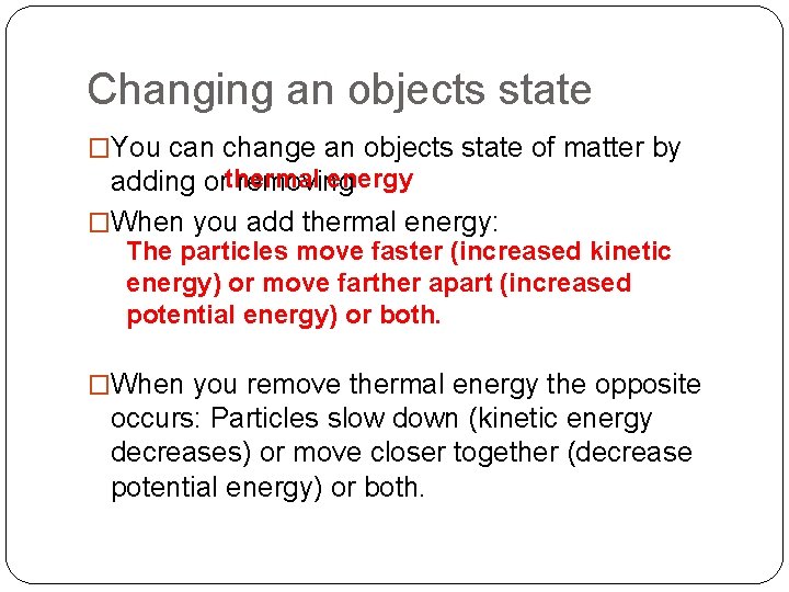 Changing an objects state �You can change an objects state of matter by energy