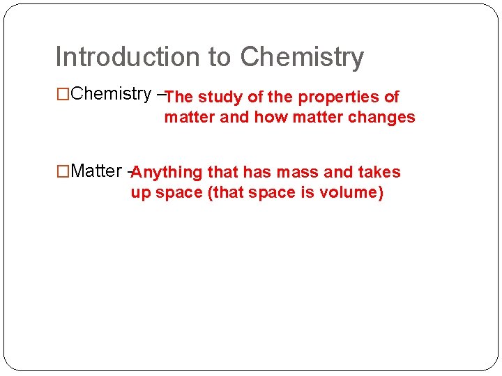 Introduction to Chemistry �Chemistry –The study of the properties of matter and how matter