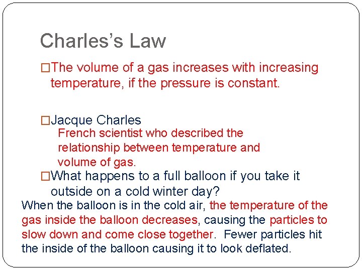 Charles’s Law �The volume of a gas increases with increasing temperature, if the pressure