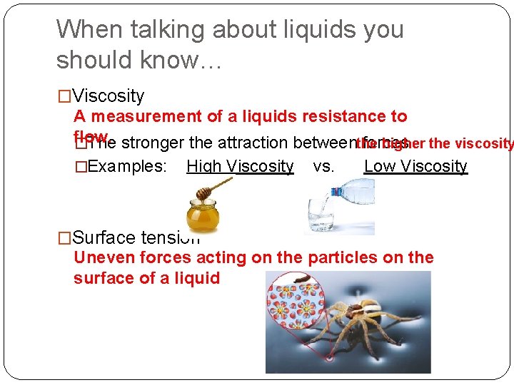 When talking about liquids you should know… �Viscosity A measurement of a liquids resistance