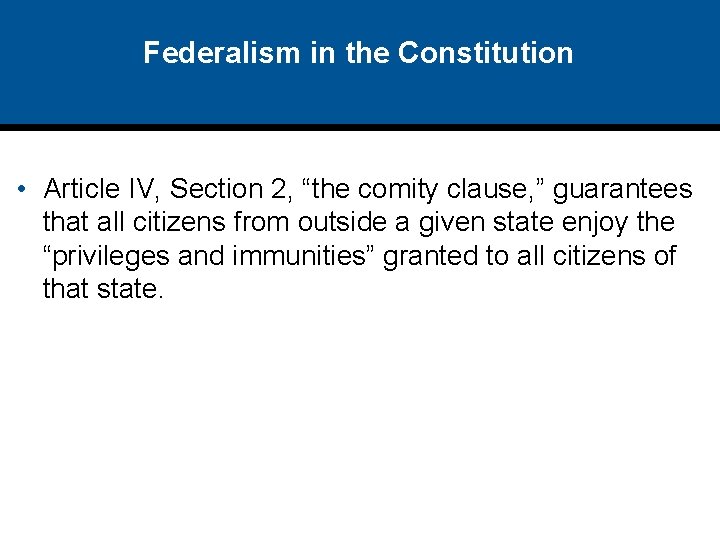 Federalism in the Constitution • Article IV, Section 2, “the comity clause, ” guarantees