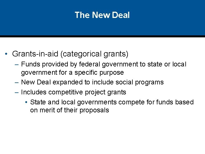 The New Deal • Grants-in-aid (categorical grants) – Funds provided by federal government to