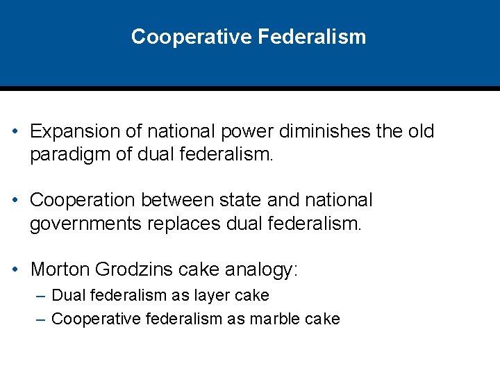 Cooperative Federalism • Expansion of national power diminishes the old paradigm of dual federalism.