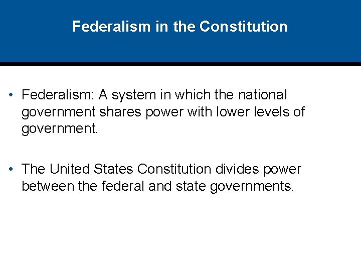 Federalism in the Constitution • Federalism: A system in which the national government shares