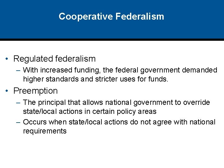 Cooperative Federalism • Regulated federalism – With increased funding, the federal government demanded higher