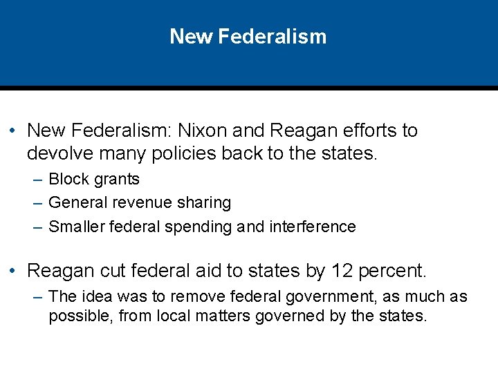 New Federalism • New Federalism: Nixon and Reagan efforts to devolve many policies back