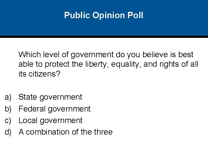 Public Opinion Poll Which level of government do you believe is best able to