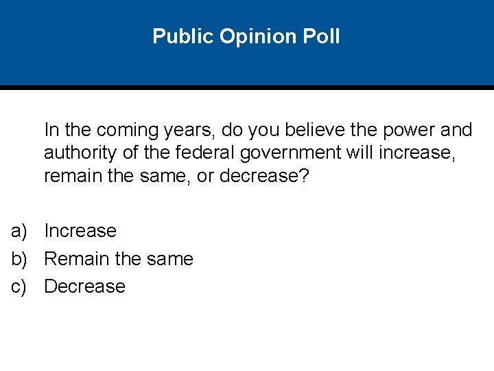 Public Opinion Poll In the coming years, do you believe the power and authority