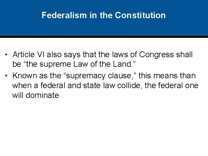 Federalism in the Constitution • Article VI also says that the laws of Congress