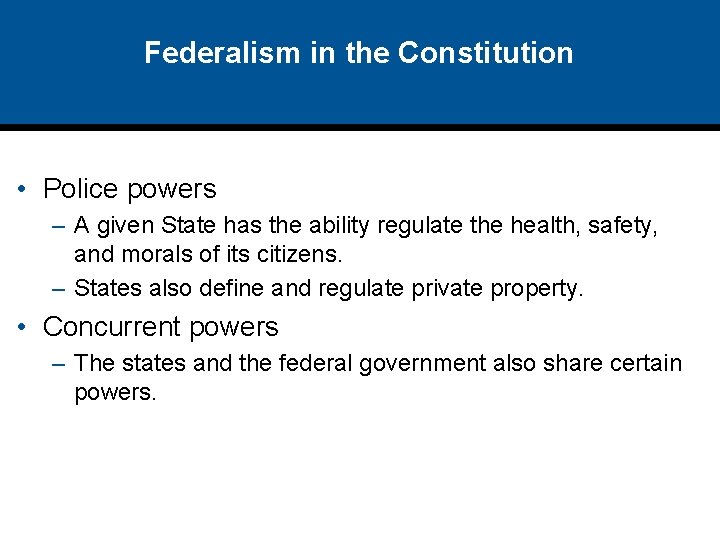 Federalism in the Constitution • Police powers – A given State has the ability
